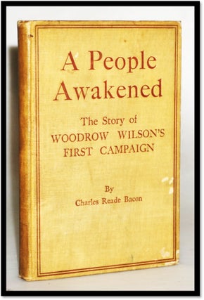 Item #17430 A People Awakened: The Story of Woodrow Wilson's First Campaign which carried New...
