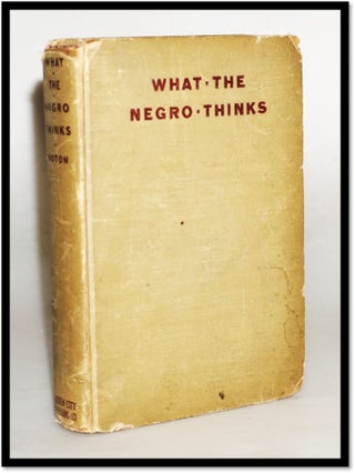 Item #17442 What the Negro Thinks [Black Activism]. Robert Russa Moton