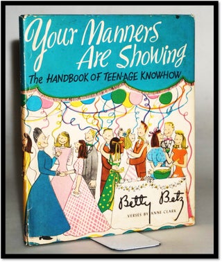 Item #17450 Your Manners Are Showing The Handbook of Teen-Age Know-How. Betty Betz, Anne Clark