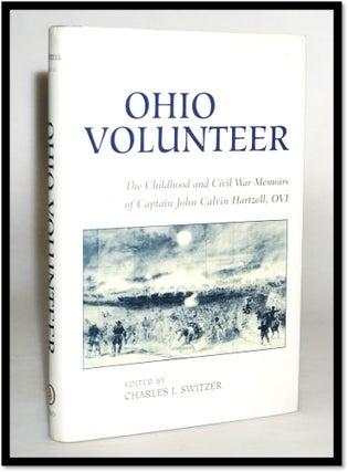 Item #17466 Ohio Volunteer: The Childhood & Civil War Memoirs Of Captain John Calvin Hartzell,...