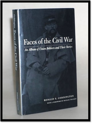 Item #17467 Faces of the Civil War: An Album of Union Soldiers and Their Stories [carte de...