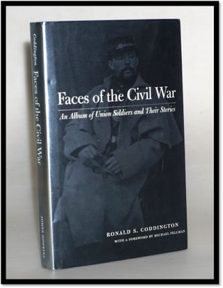 Faces of the Civil War: An Album of Union Soldiers and Their Stories [carte de visite. Ronald S. Coddington, Forward by.