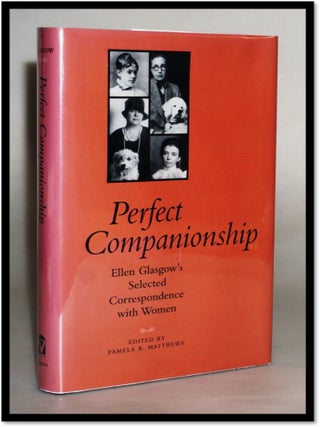 Item #17476 Perfect Companionship: Ellen Glasgow's Selected Correspondence with Women. Ellen...