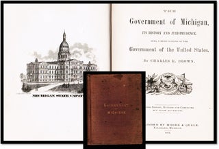 Item #17514 The Government of Michigan its History and Jurisprudence also, a Brief Outline of the...