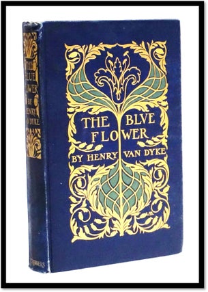 Item #17522 The Blue Flower. Henry Van Dyke