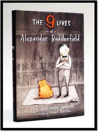 Item #17588 The Nine Lives of Alexander Baddenfield. John Bemelmans Marciano