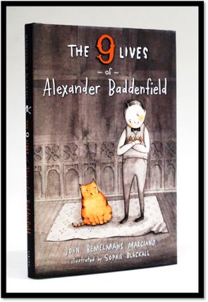 The Nine Lives of Alexander Baddenfield. John Bemelmans Marciano.