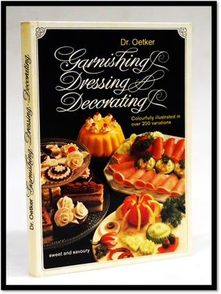 Item #17610 Garnishing Dressing Decorating: Sweet and Savory in Over 250 Variations [Cookery;...