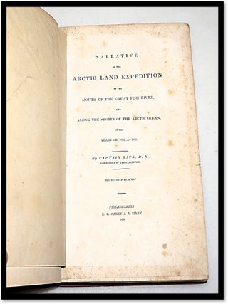 Narrative of the Arctic Land Expedition to the Mouth of the Great Fish River, and along the Shores of the Arctic Ocean in the Years 1833, 1834, and 1835