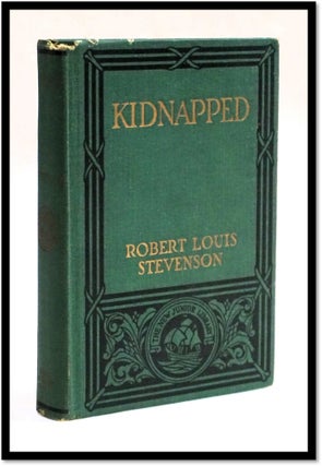 Item #17875 Kidnapped Being Memoirs of the Adventures of David Balfour in the Year 1751. Robert...