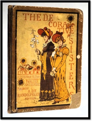 Item #17896 The Decorative Sisters: A Modern Ballad. Josephine Pollard
