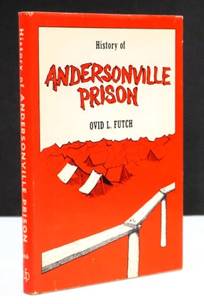 History of Andersonville Prison. Ovid L. Futch.