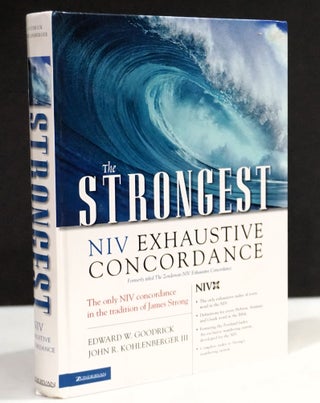 Item #17934 The Strongest NIV Exhaustive Concordance (Strongest Strong's). Edward W. Goodrick,...