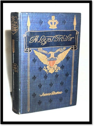 Item #17953 A Loyal Traitor; a Story of the War of 1812. James Barnes