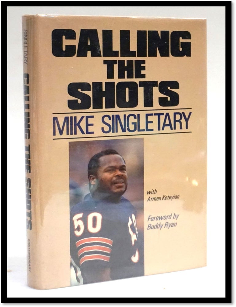 Item #17963 Calling the Shots: Inside the Chicago Bears. Mike Singletary, Armen Keteyian.