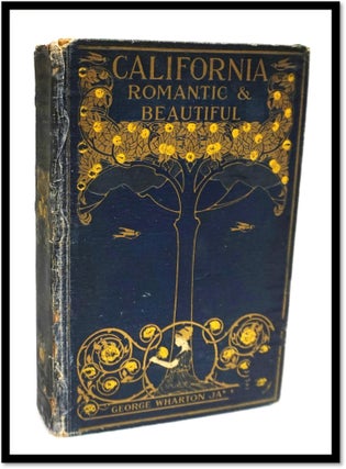 Item #17972 California Romantic and Beautiful. George Wharton James