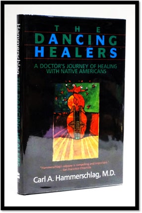 Item #17980 The Dancing Healers: A Doctor's Journey of Healing with Native Americans. Carl A....