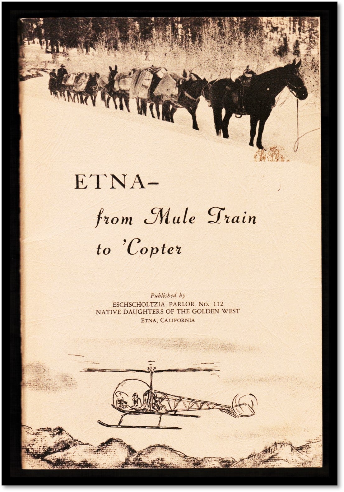 Etna: From Mule Train to 'Copter, a Pictorial History of Etna