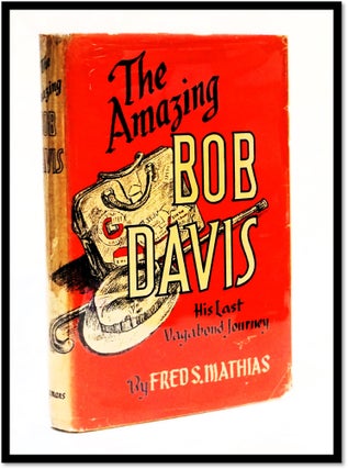 Item #18005 The Amazing Bob Davis His Last Vagabond Journey [Pan-American Highway Adventure]....