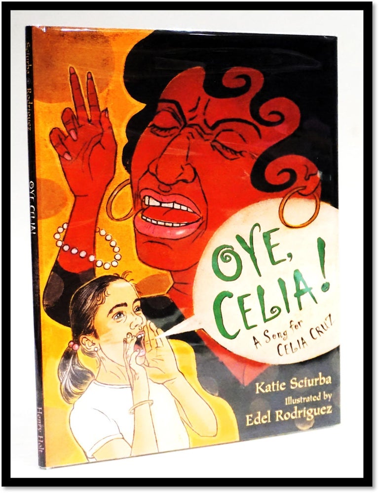 Item #18012 Oye, Celia! A Song for Celia Cruz. Katie Sciurba.