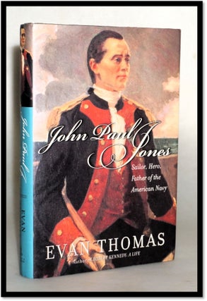 Item #18025 John Paul Jones: Sailor, Hero, Father of the American Navy. Evan Thomas