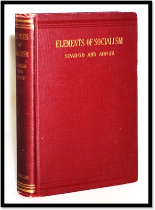 Item #18032 Elements of Socialism. A Text-book. John Spargo, George Byron Louis Arner