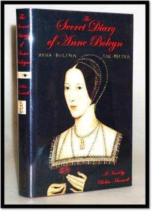 The Secret Diary of Anne Boleyn. Robin Maxwell.