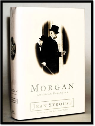 Item #18037 Morgan : American Financier. Jean Strouse