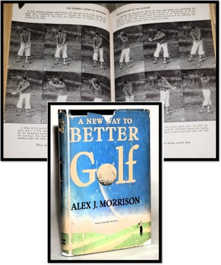 Item #18042 A New Way to Better Golf. Alex J. Morrison