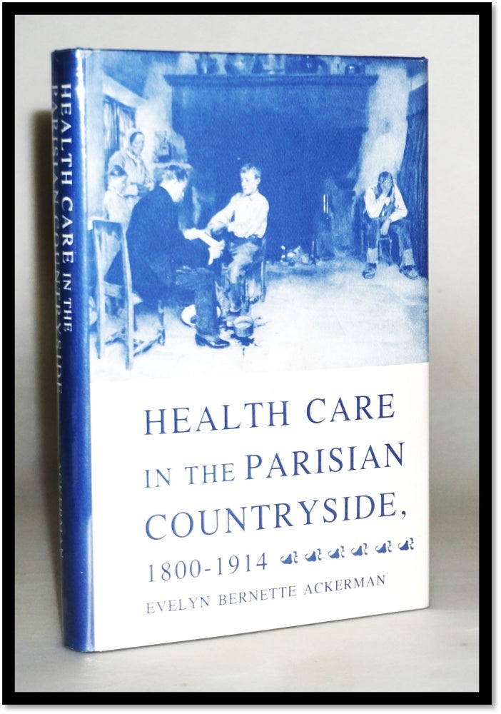 Health Care in the Parisian Countryside, 1800-1914 [History of Medicine