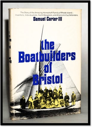 Item #18065 The Boatbuilders of Bristol. The Story of the Amazing Herreshoff Family of Rhode...