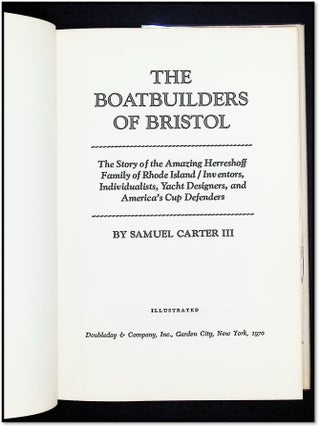 The Boatbuilders of Bristol. The Story of the Amazing Herreshoff Family of Rhode Island. Inventors, Individualists, Yacht designers, and America's Cup Defenders,