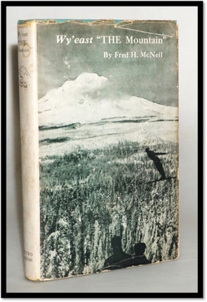 Item #18067 Wy'East "The Mountain" A Chronicle of Mount Hood. Fred H. McNeil