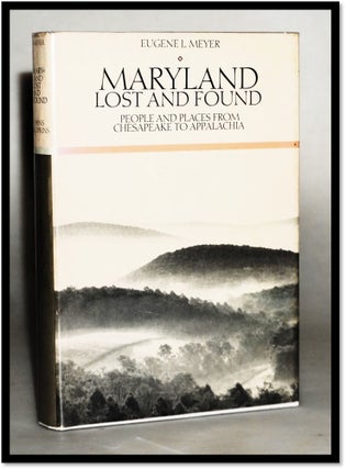 Item #18071 Maryland Lost and Found: People and Places from Chesapeake to Appalachia. Mr. Eugene...