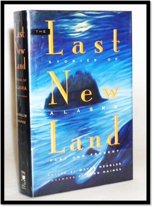 The Last New Land: Stories of Alaska Past and Present. Wayne Mergler.