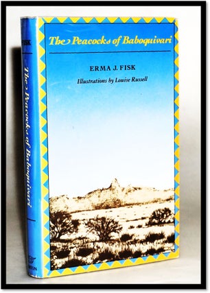 Item #18096 Peacocks Of Baboquivari [Arizona Memoir]. Erma J. Fisk