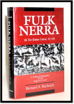 Item #18105 Fulk Nerra, the Neo-Roman Consul 987-1040: A Political Biography of the Angevin Count...