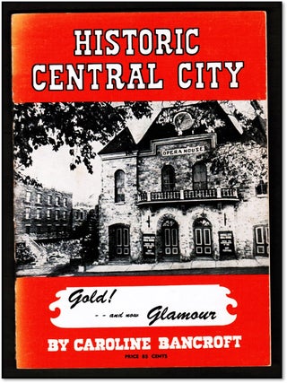 Historic Central City Gold! and Now Glamor! It's Complete Story as Guide and Souvenir [Colorado]