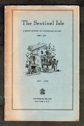 Item #18115 The Sentinel Isle. A Brief History of Governor's Island Fort Jay 1637-1950. Major...
