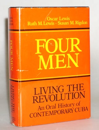 Item #18128 Four Men: Living the Revolution an Oral History of Contemporary Cuba. Oscar Lewis,...