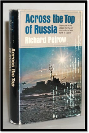 Item #18139 Across the Top of Russia : The Cruise of the USCGC Northwind into the Polar Seas...