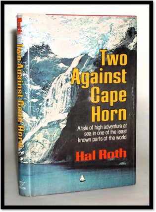 Item #18143 Two Against Cape Horn. A Tale of High Adventure at Sea in One of the Least Known...