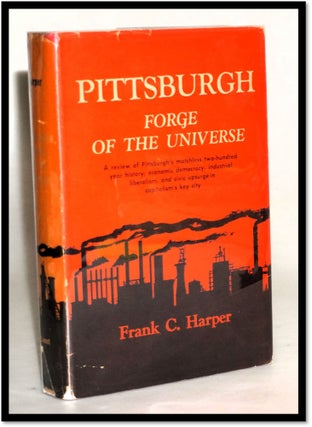 Item #18149 Pittsburgh: Forge of the Universe. Frank C. Harper