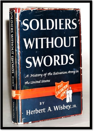 Item #18150 Soldiers Without Swords A History Of The Salvation Army In The United States. Herbert...