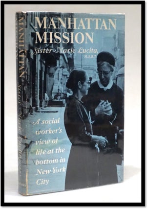 Item #18152 Manhattan Mission: a Social Worker's View of Life at the Bottom in New York City....