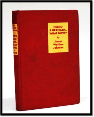 Item #18154 Negro Americans, What Now? [Harlem Renaissance]. James Weldon Johnson