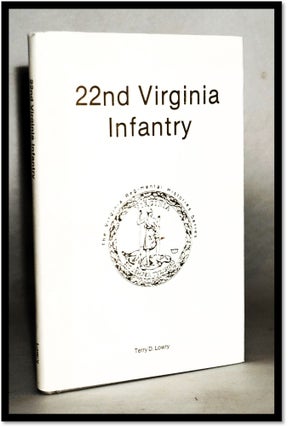 Item #18177 22nd Virginia Infantry [Civil War] (Virginia Regimental Histories). Terry Lowry