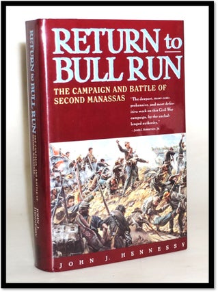 Item #18183 Return to Bull Run: The Campaign and Battle of Second Manassas. John Hennessy