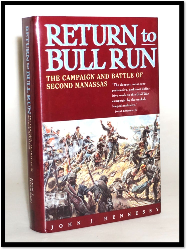 Return to Bull Run: The Campaign and Battle of Second Manassas