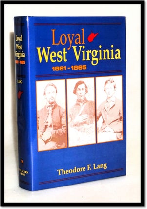Loyal West Virginia 1861-1865: With an Introductory Chapter on the Status of Virginia for Thirty. Theodore F. Lang.